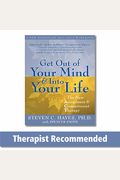Get Out Of Your Mind And Into Your Life: The New Acceptance And Commitment Therapy
