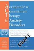 Acceptance And Commitment Therapy For Anxiety Disorders: A Practitioner's Treatment Guide To Using Mindfulness, Acceptance, And Values-Based Behavior