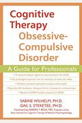 Cognitive Therapy For Obsessive-Compulsive Disorder: A Guide For Professionals