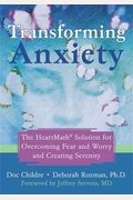 Transforming Anxiety: The Heartmath Solution for Overcoming Fear and Worry and Creating Serenity