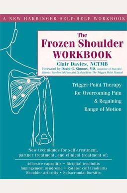 The Frozen Shoulder Workbook: Trigger Point Therapy For Overcoming Pain & Regaining Range Of Motion The Frozen Shoulder Workbook: Trigger Point Therapy For Overcoming Pain & Regaining Range Of Motion