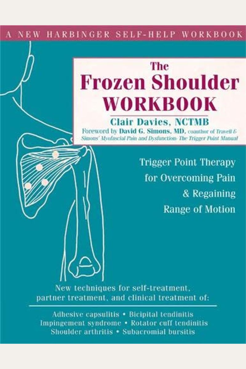 The Frozen Shoulder Workbook: Trigger Point Therapy For Overcoming Pain & Regaining Range Of Motion