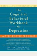 The Cognitive Behavioral Workbook For Depression: A Step-By-Step Program