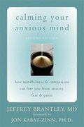 Calming Your Anxious Mind: How Mindfulness & Compassion Can Free You From Anxiety, Fear & Panic