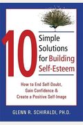 10 Soluciones Simples Para Desarrollar La Autoestima: Como Terminar Con La Inseguridad En Si Mismo.