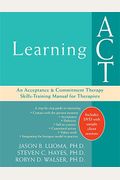 Learning ACT: An Acceptance and Commitment Therapy Skills-Training Manual for Therapists