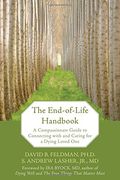 The End-Of-Life Handbook: A Compassionate Guide To Connecting With And Caring For A Dying Loved One