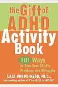 The Gift Of Adhd Activity Book: 101 Ways To Turn Your Child's Problems Into Strengths