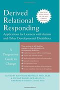Derived Relational Responding Applications For Learners With Autism And Other Developmental Disabilities: A Progressive Guide To Change