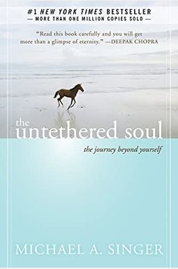The Untethered Soul: The Journey Beyond Yourself The Untethered Soul: The Journey Beyond Yourself