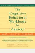 The Cognitive Behavioral Workbook For Anxiety: A Step-By-Step Program