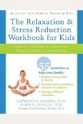 The Relaxation And Stress Reduction Workbook For Kids: Help For Children To Cope With Stress, Anxiety, And Transitions