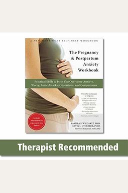 The Pregnancy And Postpartum Anxiety Workbook: Practical Skills To Help You Overcome Anxiety, Worry, Panic Attacks, Obsessions, And Compulsions The Pregnancy And Postpartum Anxiety Workbook: Practical Skills To Help You Overcome Anxiety, Worry, Panic Attacks, Obsessions, And Compulsions