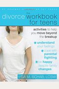 The Divorce Workbook For Teens: Activities To Help You Move Beyond The Breakup [With Cdrom]