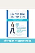 I'm Not Bad, I'm Just Mad: A Workbook To Help Kids Control Their Anger [With Cdrom]