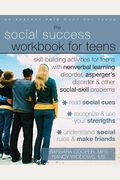 The Social Success Workbook For Teens: Skill-Building Activities For Teens With Nonverbal Learning Disorder, Asperger's Disorder, And Other Social-Ski