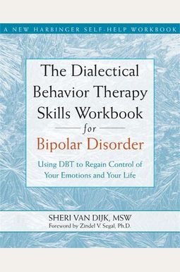 The Dialectical Behavior Therapy Skills Workbook For Bipolar Disorder: Using Dbt To Regain Control Of Your Emotions And Your Life