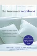 The Insomnia Workbook: A Comprehensive Guide To Getting The Sleep You Need