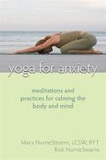 Yoga For Anxiety: Meditations And Practices For Calming The Body And Mind