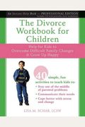 The Divorce Workbook For Children: Help For Kids To Overcome Difficult Family Changes & Grow Up Happy [With Cdrom]