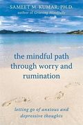 The Mindful Path Through Worry And Rumination: Letting Go Of Anxious And Depressive Thoughts