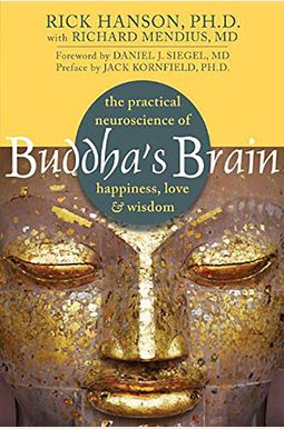 Buddha's Brain: The Practical Neuroscience Of Happiness, Love & Wisdom Buddha's Brain: The Practical Neuroscience Of Happiness, Love & Wisdom