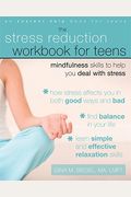 The Stress Reduction Workbook For Teens: Mindfulness Skills To Help You Deal With Stress
