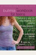 The Bulimia Workbook For Teens: Activities To Help You Stop Bingeing And Purging