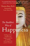 The Buddha's Way Of Happiness: Healing Sorrow, Transforming Negative Emotion, And Finding Well-Being In The Present Moment