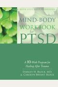 Mind-Body Workbook For Ptsd: A 10-Week Program For Healing After Trauma