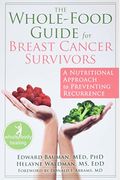 The Whole-Food Guide For Breast Cancer Survivors: A Nutritional Approach To Preventing Recurrence