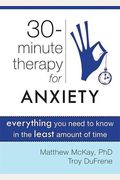 30-Minute Therapy for Anxiety: Everything You Need to Know in the Least Amount of Time