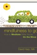 Mindfulness To Go: How To Meditate While You'