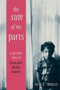 The Sum Of My Parts: A Survivor's Story Of Dissociative Identity Disorder