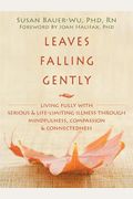 Leaves Falling Gently: Living Fully with Serious and Life-Limiting Illness Through Mindfulness, Compassion, and Connectedness