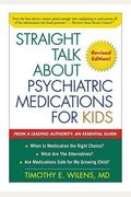 Straight Talk About Psychiatric Medications For Kids
