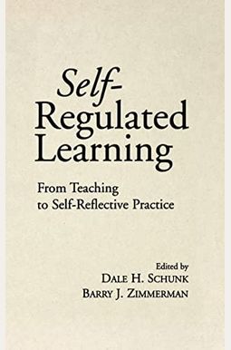 Self-Regulated Learning: From Teaching to Self-Reflective Practice Self-Regulated Learning: From Teaching to Self-Reflective Practice