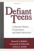 Defiant Teens, First Edition: A Clinician's Manual For Assessment And Family Intervention