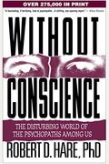 Without Conscience: The Disturbing World Of The Psychopaths Among Us