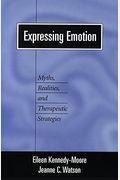 Expressing Emotion: Myths, Realities, And Therapeutic Strategies