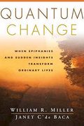 Quantum Change: When Epiphanies and Sudden Insights Transform Ordinary Lives