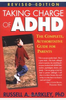 Taking Charge Of Adhd: The Complete, Authoritative Guide For Parents Taking Charge Of Adhd: The Complete, Authoritative Guide For Parents
