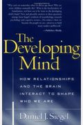 The Developing Mind: How Relationships And The Brain Interact To Shape Who We Are