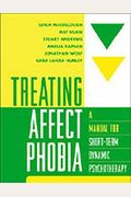 Treating Affect Phobia: A Manual For Short-Term Dynamic Psychotherapy