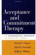 Acceptance And Commitment Therapy: An Experiential Approach To Behavior Change