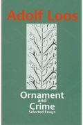 Ornament And Crime: Selected Essays. (Studies In Austrian Literature, Culture, And Thought. Translation Series)