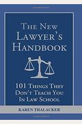 The New Lawyer's Handbook: 101 Things They Don't Teach You in Law School