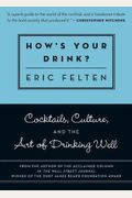 How's Your Drink?: Cocktails, Culture, And The Art Of Drinking Well