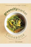 The Green City Market Cookbook: Great Recipes From Chicago's Award-Winning Farmers Market
