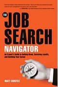 The Job Search Navigator: An Expert's Guide to Getting Hired, Surviving Layoffs, and Building Your Career